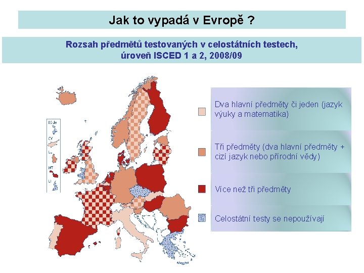 Jak to vypadá v Evropě ? Rozsah předmětů testovaných v celostátních testech, úroveň ISCED