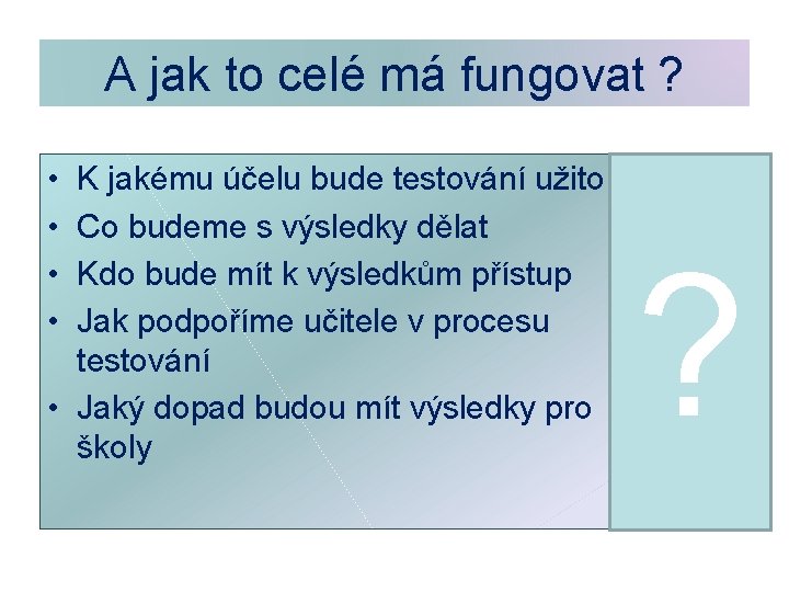 A jak to celé má fungovat ? • • K jakému účelu bude testování