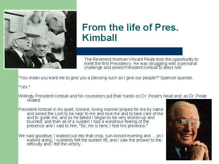 From the life of Pres. Kimball The Reverend Norman Vincent Peale took the opportunity