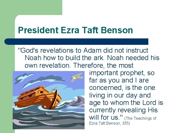 President Ezra Taft Benson "God's revelations to Adam did not instruct Noah how to