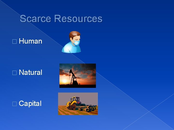 Scarce Resources � Human � Natural � Capital 