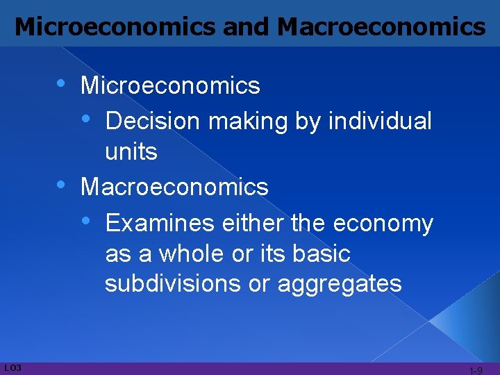 Microeconomics and Macroeconomics • • LO 3 Microeconomics • Decision making by individual units