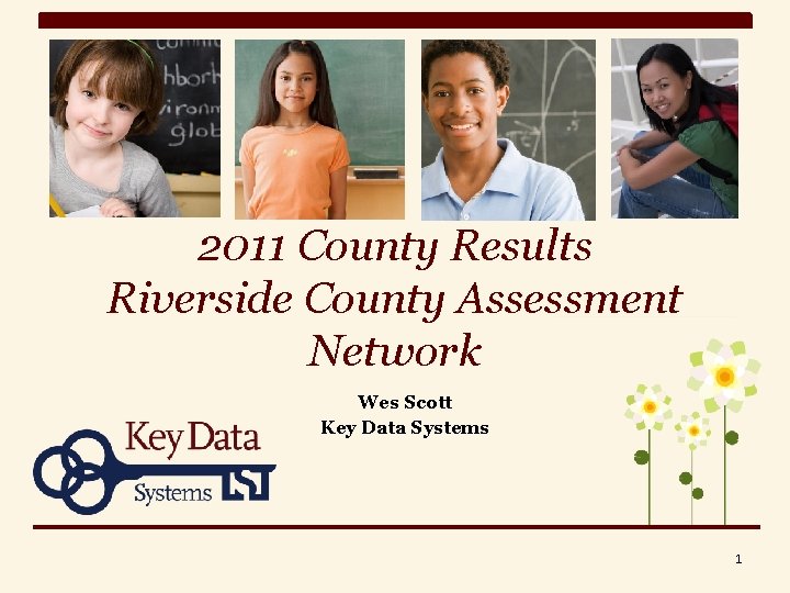 2011 County Results Riverside County Assessment Network Wes Scott Key Data Systems 1 