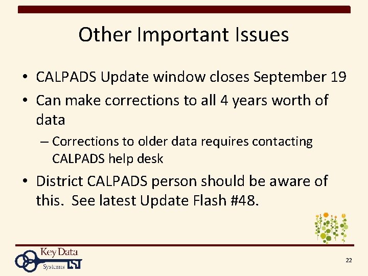 Other Important Issues • CALPADS Update window closes September 19 • Can make corrections