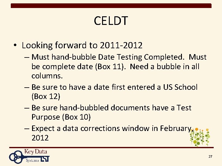 CELDT • Looking forward to 2011 -2012 – Must hand-bubble Date Testing Completed. Must