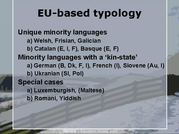 EU-based typology Unique minority languages a) Welsh, Frisian, Galician b) Catalan (E, I, F),