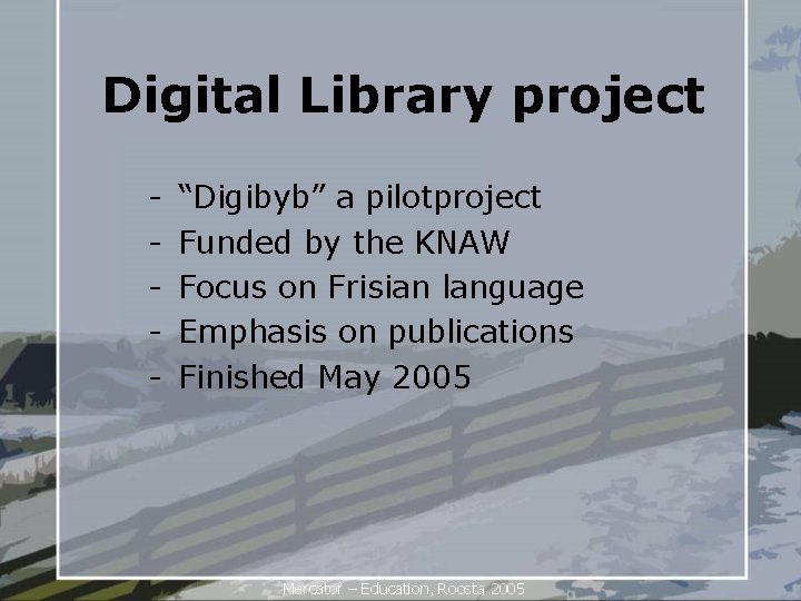 Digital Library project - “Digibyb” a pilotproject Funded by the KNAW Focus on Frisian