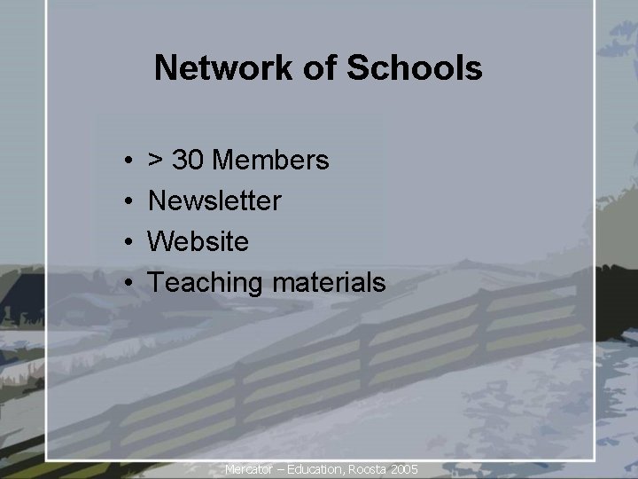 Network of Schools • • > 30 Members Newsletter Website Teaching materials Mercator –