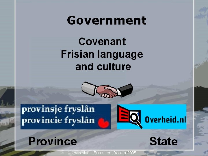 Government Covenant Frisian language and culture Province Mercator – Education, Roosta 2005 State 