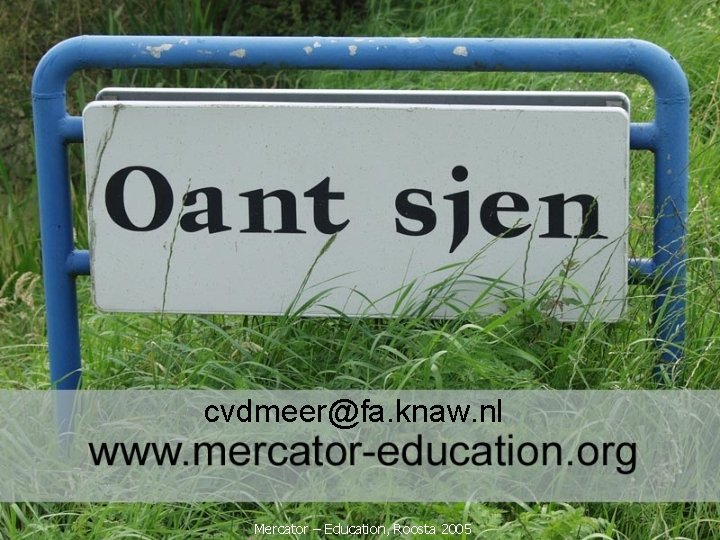 cvdmeer@fa. knaw. nl Mercator – Education, Roosta 2005 
