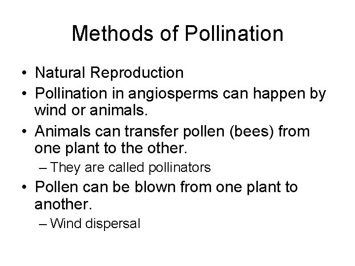 Methods of Pollination • Natural Reproduction • Pollination in angiosperms can happen by wind