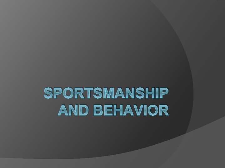 SPORTSMANSHIP AND BEHAVIOR 