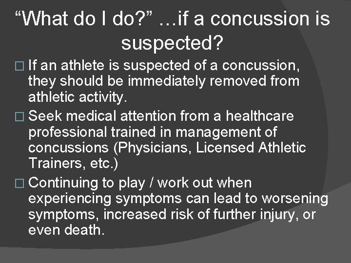 “What do I do? ” …if a concussion is suspected? � If an athlete