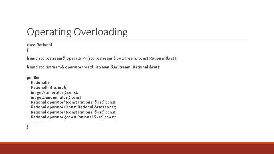 Operating Overloading class Rational { friend std: : ostream& operator<<(std: : ostream &out. Stream, Operating Overloading class Rational { friend std: : ostream& operator<<(std: : ostream &out. Stream,