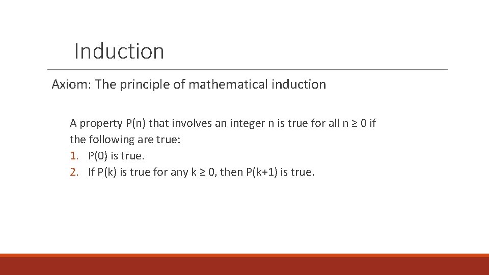 Induction Axiom: The principle of mathematical induction A property P(n) that involves an integer Induction Axiom: The principle of mathematical induction A property P(n) that involves an integer