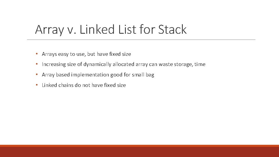 Array v. Linked List for Stack • Arrays easy to use, but have fixed Array v. Linked List for Stack • Arrays easy to use, but have fixed