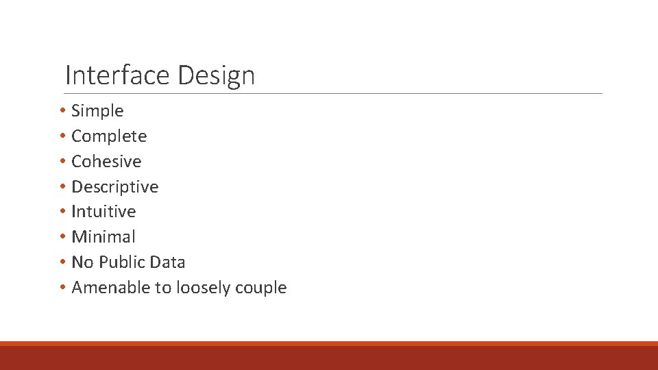 Interface Design • Simple • Complete • Cohesive • Descriptive • Intuitive • Minimal Interface Design • Simple • Complete • Cohesive • Descriptive • Intuitive • Minimal