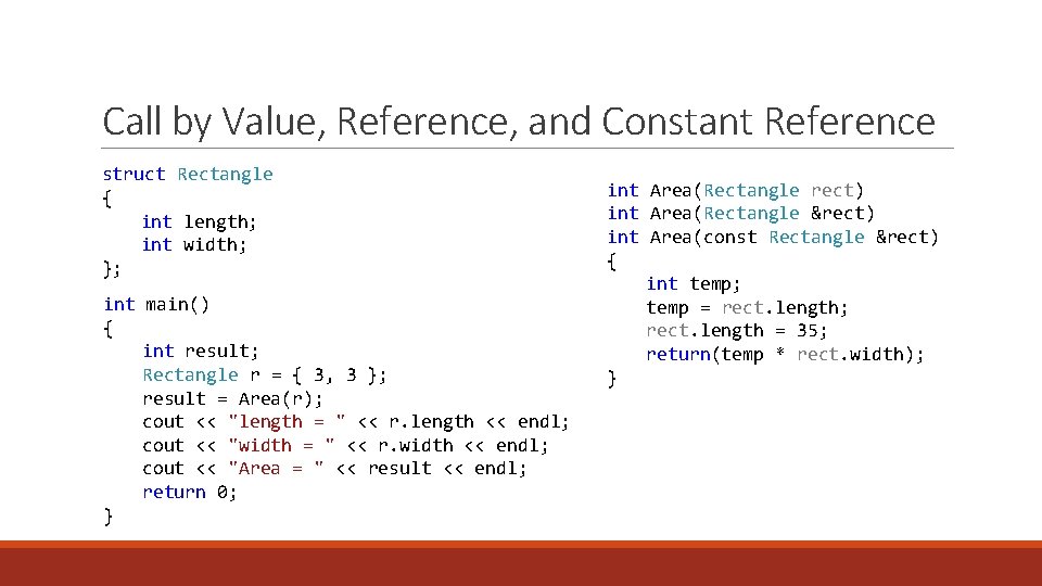 Call by Value, Reference, and Constant Reference struct Rectangle { int length; int width; Call by Value, Reference, and Constant Reference struct Rectangle { int length; int width;