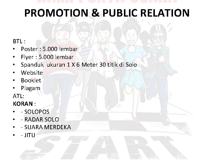 PROMOTION & PUBLIC RELATION BTL : • Poster : 5. 000 lembar • Flyer