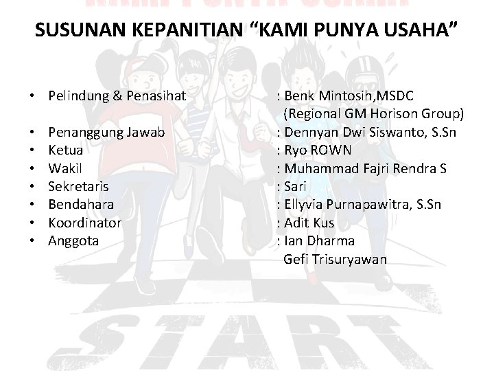 SUSUNAN KEPANITIAN “KAMI PUNYA USAHA” • Pelindung & Penasihat • • Penanggung Jawab Ketua