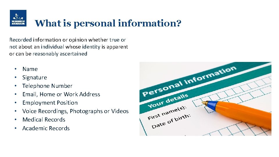 What is personal information? Recorded information or opinion whether true or not about an