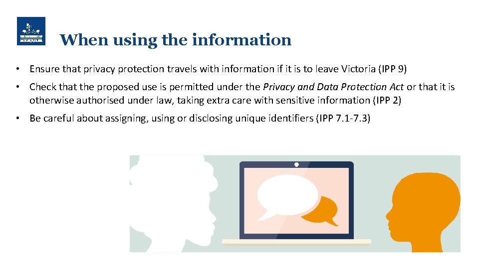 When using the information • Ensure that privacy protection travels with information if it