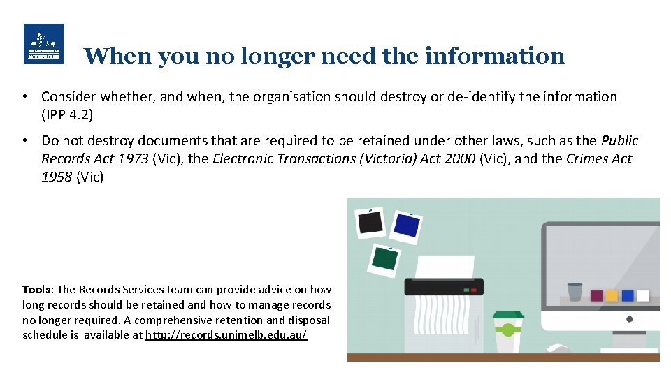 When you no longer need the information • Consider whether, and when, the organisation