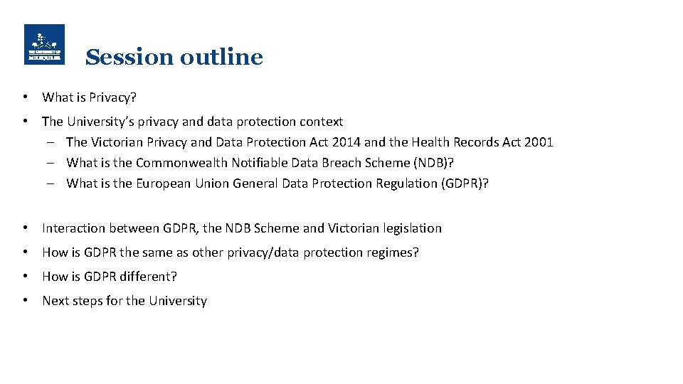 Session outline • What is Privacy? • The University’s privacy and data protection context