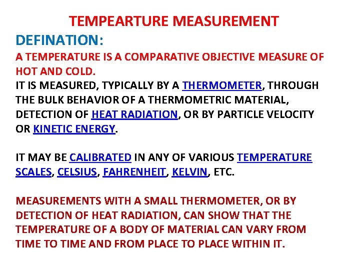 TEMPEARTURE MEASUREMENT DEFINATION: A TEMPERATURE IS A COMPARATIVE OBJECTIVE MEASURE OF HOT AND COLD.