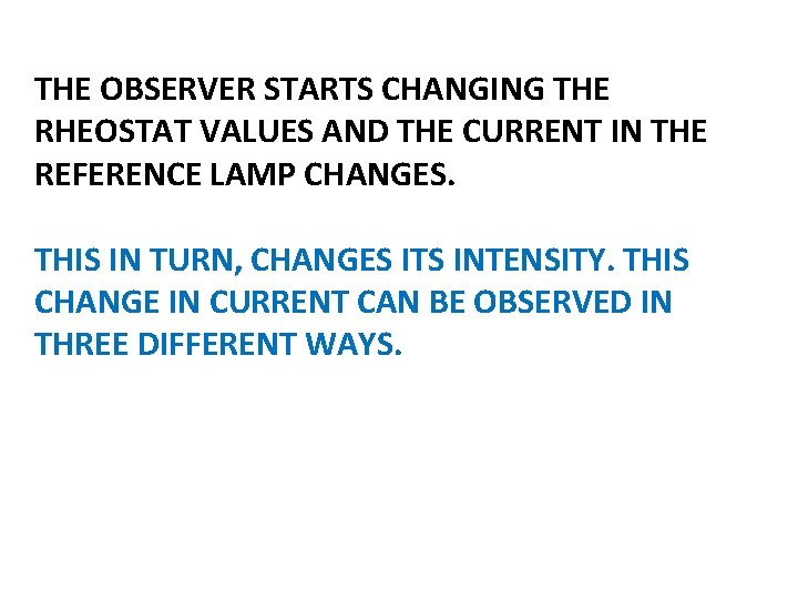 THE OBSERVER STARTS CHANGING THE RHEOSTAT VALUES AND THE CURRENT IN THE REFERENCE LAMP