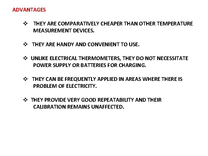 ADVANTAGES v THEY ARE COMPARATIVELY CHEAPER THAN OTHER TEMPERATURE MEASUREMENT DEVICES. v THEY ARE