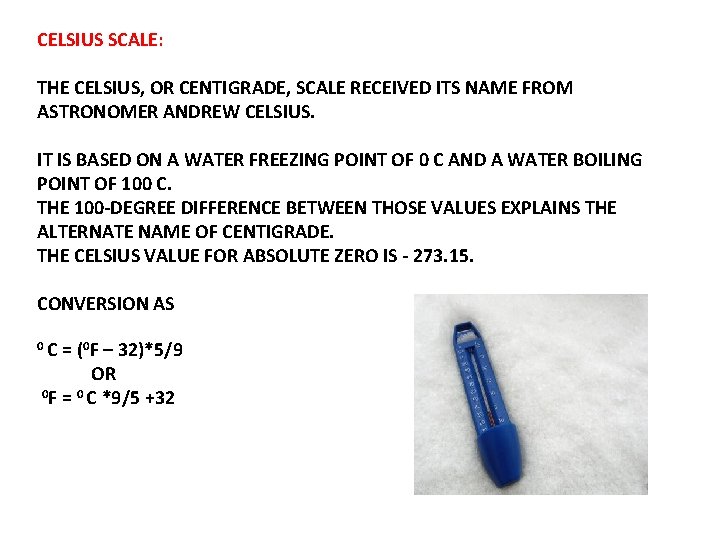 CELSIUS SCALE: THE CELSIUS, OR CENTIGRADE, SCALE RECEIVED ITS NAME FROM ASTRONOMER ANDREW CELSIUS.