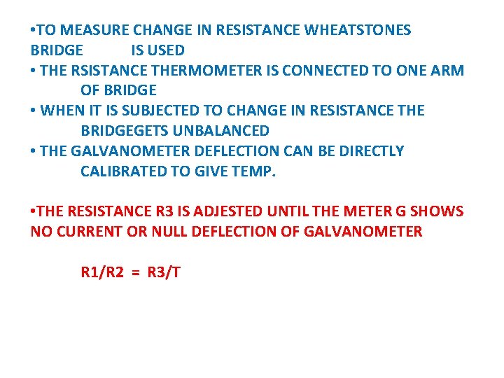  • TO MEASURE CHANGE IN RESISTANCE WHEATSTONES BRIDGE IS USED • THE RSISTANCE