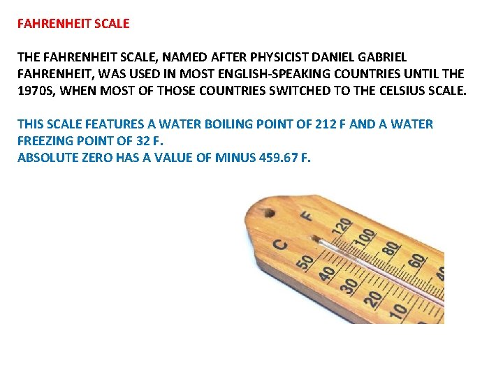 FAHRENHEIT SCALE THE FAHRENHEIT SCALE, NAMED AFTER PHYSICIST DANIEL GABRIEL FAHRENHEIT, WAS USED IN