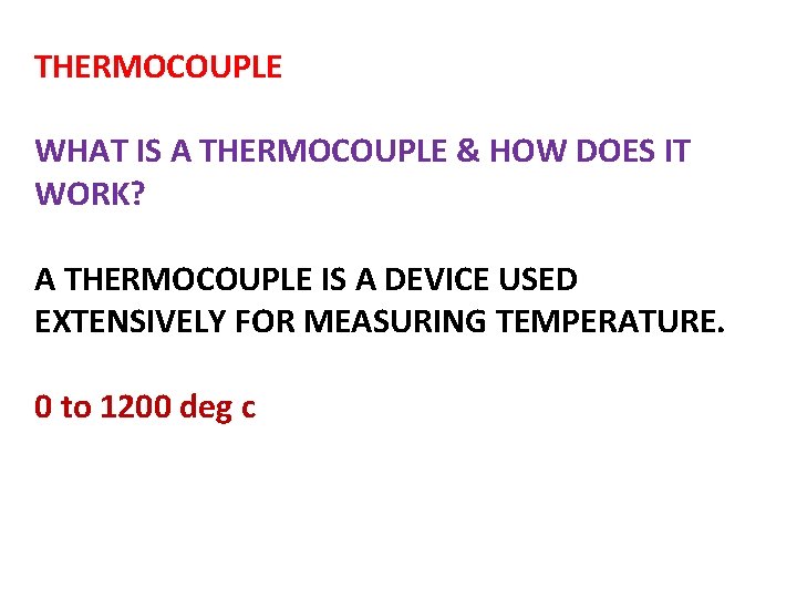 THERMOCOUPLE WHAT IS A THERMOCOUPLE & HOW DOES IT WORK? A THERMOCOUPLE IS A