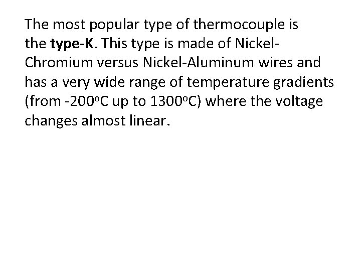 The most popular type of thermocouple is the type-K. This type is made of