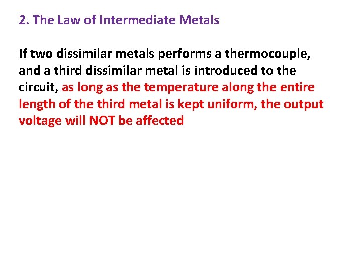 2. The Law of Intermediate Metals If two dissimilar metals performs a thermocouple, and