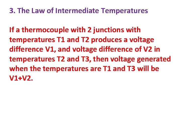 3. The Law of Intermediate Temperatures If a thermocouple with 2 junctions with temperatures