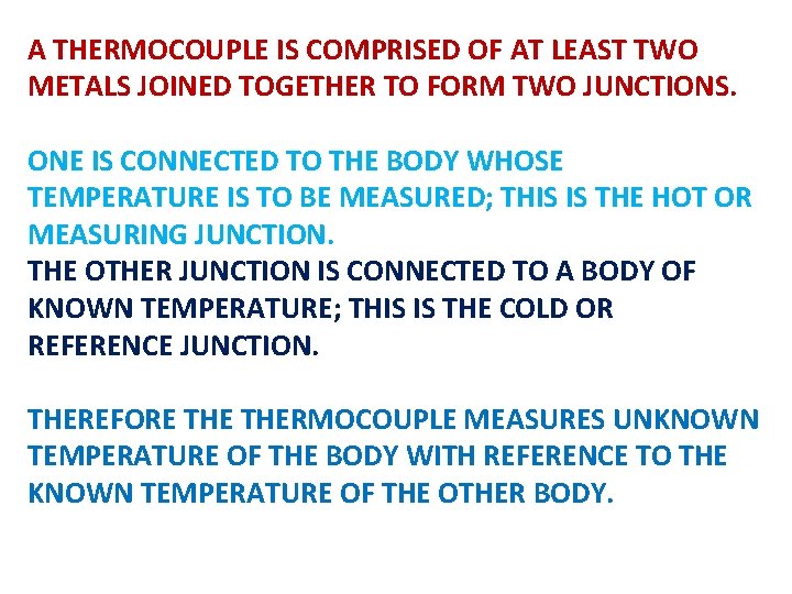 A THERMOCOUPLE IS COMPRISED OF AT LEAST TWO METALS JOINED TOGETHER TO FORM TWO