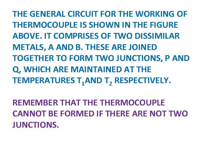 THE GENERAL CIRCUIT FOR THE WORKING OF THERMOCOUPLE IS SHOWN IN THE FIGURE ABOVE. THE GENERAL CIRCUIT FOR THE WORKING OF THERMOCOUPLE IS SHOWN IN THE FIGURE ABOVE.