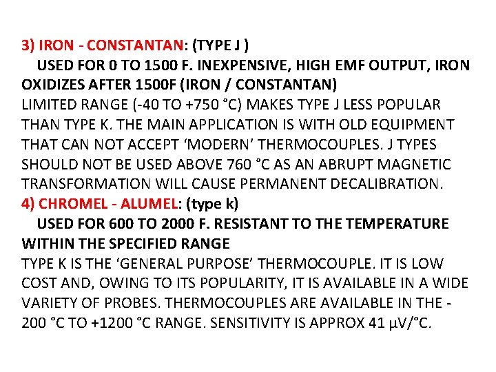 3) IRON - CONSTANTAN: (TYPE J ) USED FOR 0 TO 1500 F. INEXPENSIVE,