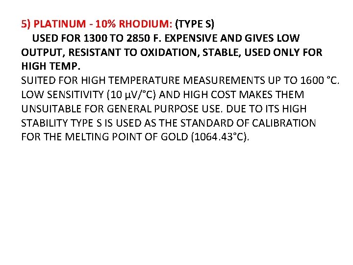 5) PLATINUM - 10% RHODIUM: (TYPE S) USED FOR 1300 TO 2850 F. EXPENSIVE