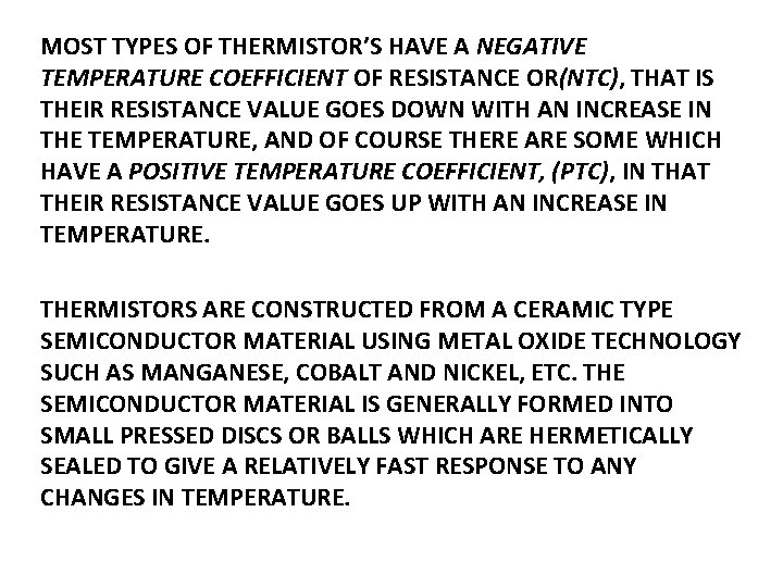 MOST TYPES OF THERMISTOR’S HAVE A NEGATIVE TEMPERATURE COEFFICIENT OF RESISTANCE OR(NTC), THAT IS