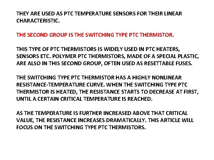 THEY ARE USED AS PTC TEMPERATURE SENSORS FOR THEIR LINEAR CHARACTERISTIC. THE SECOND GROUP