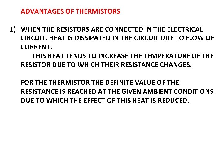 ADVANTAGES OF THERMISTORS 1) WHEN THE RESISTORS ARE CONNECTED IN THE ELECTRICAL CIRCUIT, HEAT