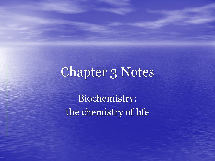 Chapter 3 Notes Biochemistry: the chemistry of life 