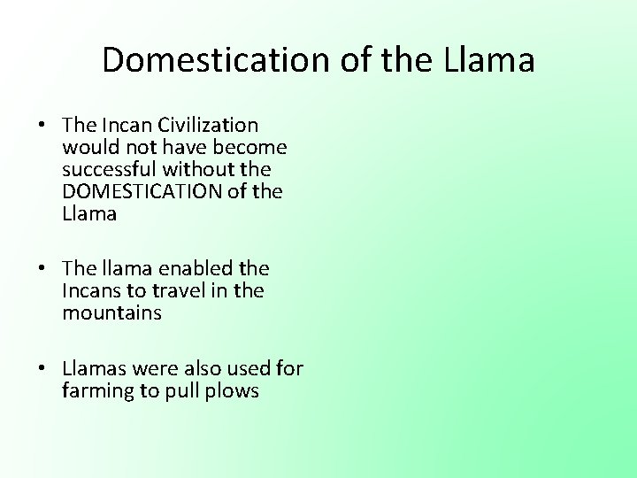 Domestication of the Llama • The Incan Civilization would not have become successful without Domestication of the Llama • The Incan Civilization would not have become successful without