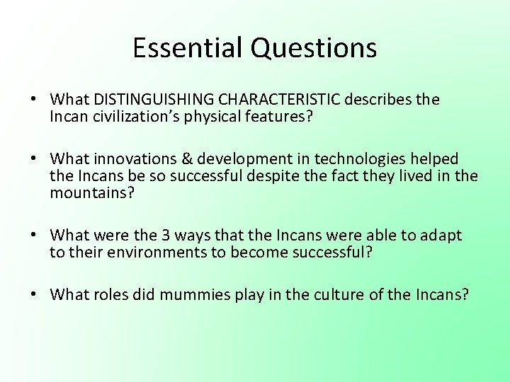 Essential Questions • What DISTINGUISHING CHARACTERISTIC describes the Incan civilization’s physical features? • What Essential Questions • What DISTINGUISHING CHARACTERISTIC describes the Incan civilization’s physical features? • What