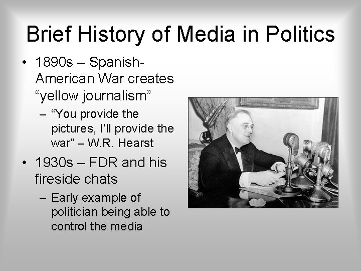 Brief History of Media in Politics • 1890 s – Spanish. American War creates Brief History of Media in Politics • 1890 s – Spanish. American War creates