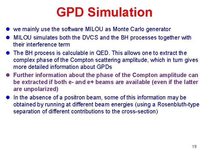 GPD Simulation l we mainly use the software MILOU as Monte Carlo generator l GPD Simulation l we mainly use the software MILOU as Monte Carlo generator l
